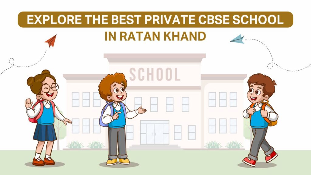 Explore the Best Private CBSE School in Ratan Khand Private CBSE School