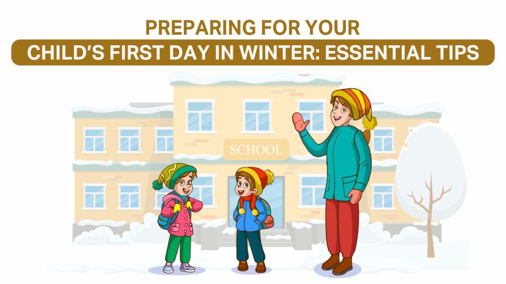 Preparing for Your Child’s First Day in Winter