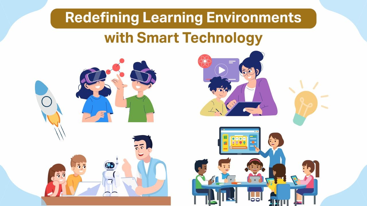 Redefining Learning Environments with Smart Technology